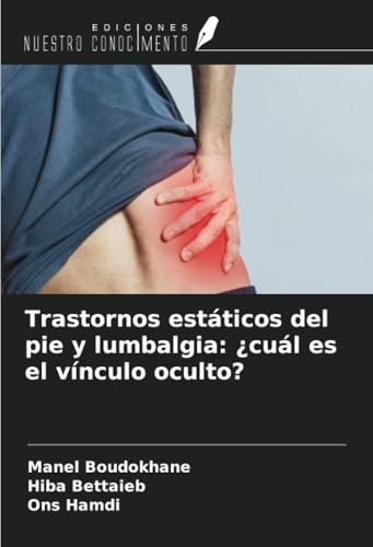 Trastornos estáticos del pie y lumbalgia: ¿cuál es el vínculo oculto? von Ediciones Nuestro Conocimiento
