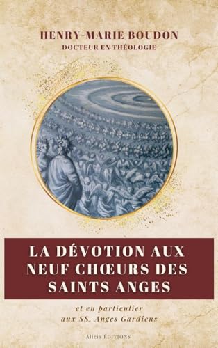 La dévotion aux neuf Ch¿urs des Saint Anges: et en particulier aux SS. Anges Gardiens von Alicia Editions
