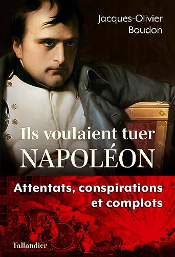 Ils voulaient tuer Napoléon: Attentats, conspirations et complots von TALLANDIER
