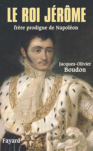 Le roi Jérôme: Frère prodigue de Napoléon von FAYARD