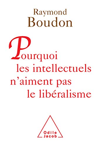 Pourquoi les intellectuels n'aiment pas le libéralisme von Odile Jacob