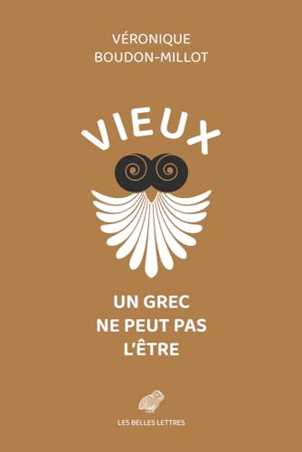 Vieux, un Grec ne peut pas l'être: suivi de la première traduction française du traité de Galien, Sur la santé, livre V von BELLES LETTRES