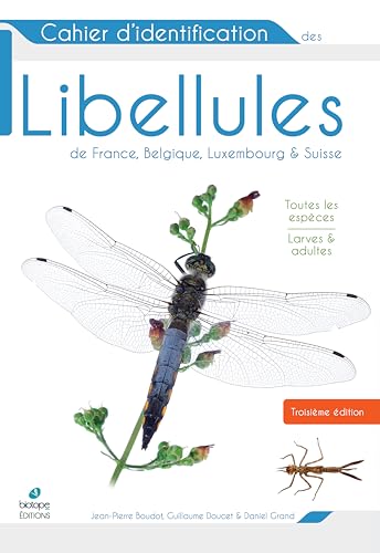 Cahier d'identification des libellules de France, Belgique, Luxembourg et Suisse (3e édition) von BIOTOPE
