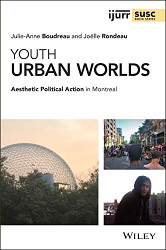 Youth Urban Worlds: Aesthetic Political Action in Montreal (Ijurr Studies in Urban and Social Change Book) von John Wiley & Sons Inc
