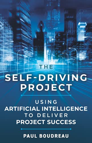 The Self-Driving Project: Using Artificial Intelligence to Deliver Project Success von Independently published