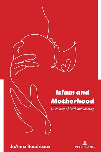 Islam and Motherhood: Discourses of Faith and Identity (Studies in Communication, Culture, Race, and Religion, Band 5) von Peter Lang