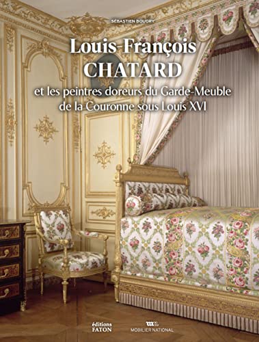 Louis-François Chatard: Les peintres doreurs du Garde-meuble de la Couronne sous Louis XVI Louis-François Chatard: Les peintres doreurs du Garde-meuble de la Couronne sous Louis XVI von FATON