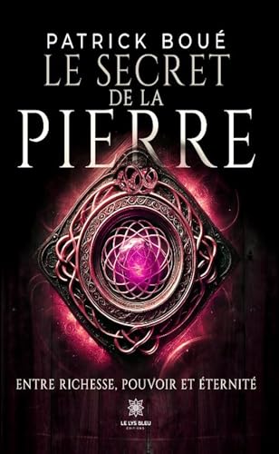 Le secret de la pierre - Entre richesse, pouvoir et éternité von LE LYS BLEU EDITIONS SAS