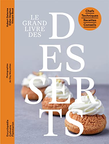 Le grand livre des desserts: Chefs - Techniques - Recettes - Conseils