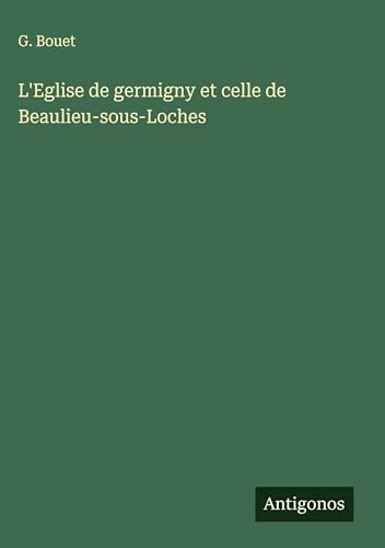 L'Eglise de germigny et celle de Beaulieu-sous-Loches von Antigonos Verlag
