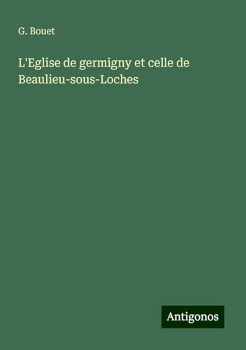 L'Eglise de germigny et celle de Beaulieu-sous-Loches von Antigonos Verlag