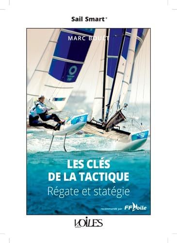 Sail Smart - Les Clés de la tactique - Régate et stratégie: Régate et statégie