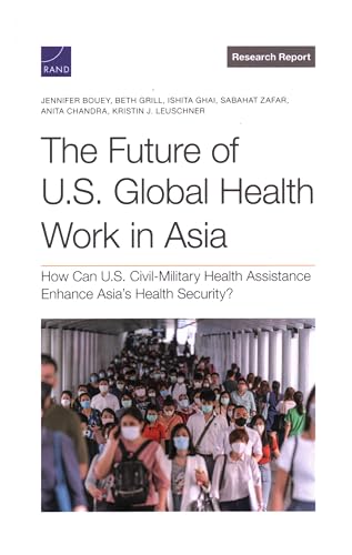The Future of U.S. Global Health Work in Asia The Future of U.S. Global Health Work in Asia von RAND Corporation