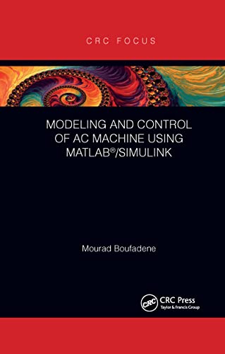 Modeling and Control of AC Machine using MATLAB®/SIMULINK von CRC Press