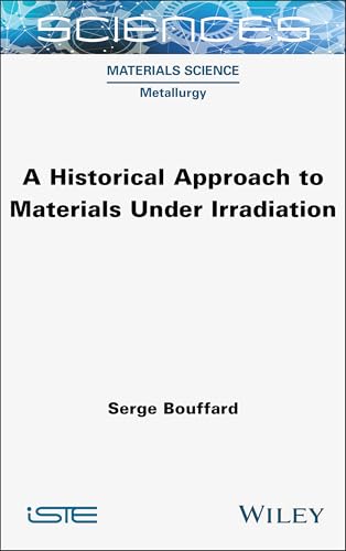 A Historical Approach to Materials Under Irradiation (ISTE Invoiced) von Wiley-ISTE