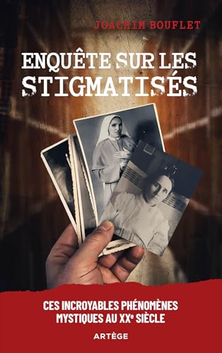 Enquête sur les stigmatisés: Ces incroyables phénomènes mystiques au XXe siècle Enquête sur les stigmatisés: Ces incroyables phénomènes mystiques au XXe siècle von ARTEGE