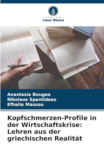Kopfschmerzen-Profile in der Wirtschaftskrise: Lehren aus der griechischen Realität von Verlag Unser Wissen