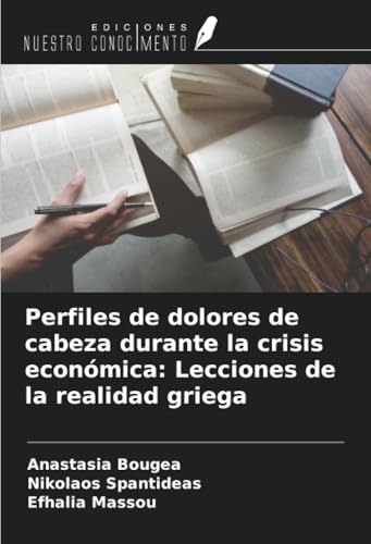 Perfiles de dolores de cabeza durante la crisis económica: Lecciones de la realidad griega von Ediciones Nuestro Conocimiento