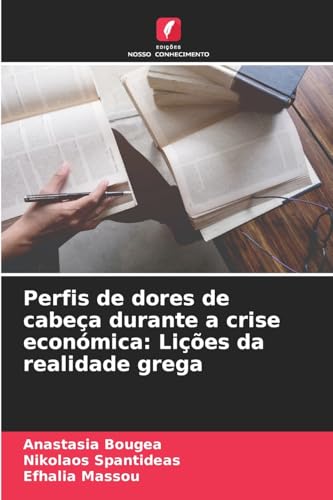 Perfis de dores de cabeça durante a crise económica: Lições da realidade grega von Edições Nosso Conhecimento