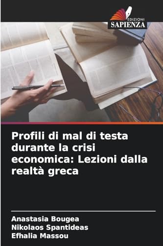 Profili di mal di testa durante la crisi economica: Lezioni dalla realtà greca: DE Profili di mal di testa durante la crisi economica: Lezioni dalla realtà greca: DE von Edizioni Sapienza