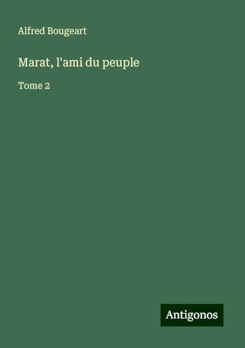 Marat, l'ami du peuple: Tome 2 von Antigonos Verlag