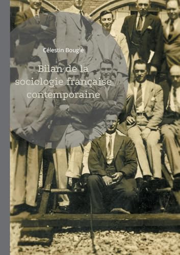 Bilan de la sociologie française contemporaine: Une exploration fascinante du développement de la sociologie française à travers l'oeuvre et l'action de Célestin Bouglé von BoD – Books on Demand – Frankreich