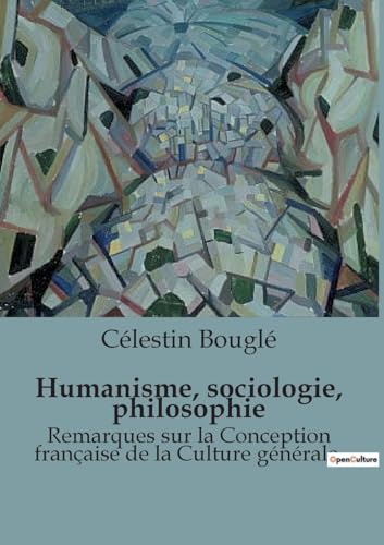 Humanisme, sociologie, philosophie: Remarques sur la Conception française de la Culture générale von SHS Éditions