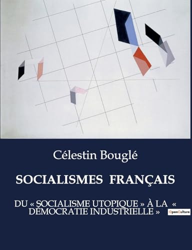 SOCIALISMES FRANÇAIS: DU « SOCIALISME UTOPIQUE » À LA « DÉMOCRATIE INDUSTRIELLE » von Culturea
