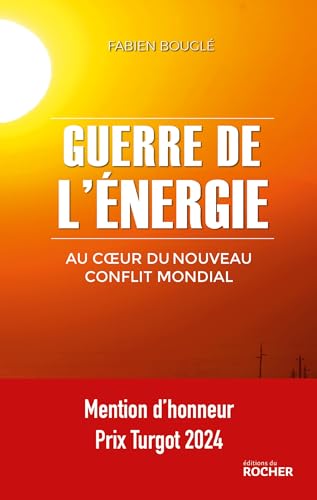 Guerre de l'énergie: Au coeur du nouveau conflit mondial von DU ROCHER