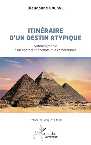 Itinéraire d'un destin atypique: Autobiographie d'un opérateur économique camerounais von Editions L'Harmattan