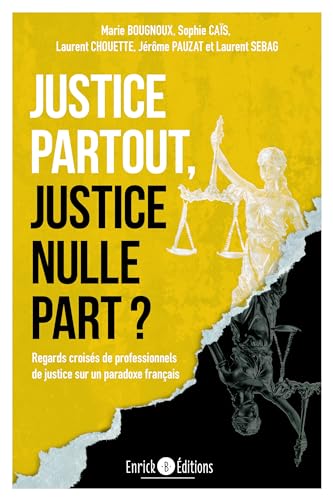 Justice partout, justice nulle part ?: Regards croisés de professionnels de justice sur un paradoxe français von ENRICK