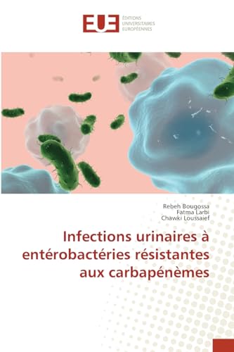 Infections urinaires à entérobactéries résistantes aux carbapénèmes: DE von Éditions universitaires européennes