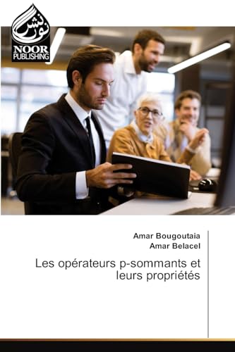 Les opérateurs p-sommants et leurs propriétés von Noor Publishing