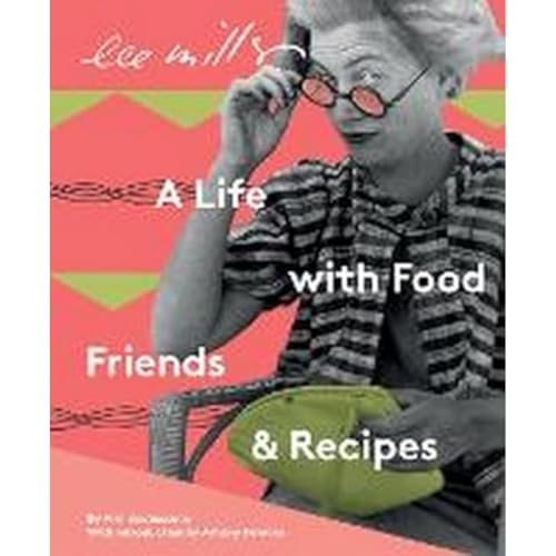 Lee Miller, A life with Food, Friends and Recipes von Lee Miller Archives Publishing