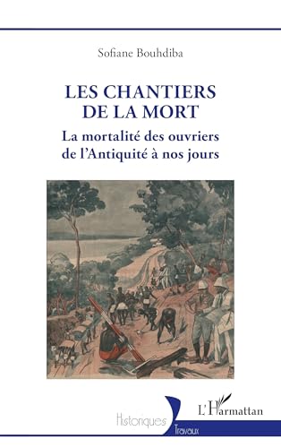 Les chantiers de la mort: La mortalité des ouvriers de l’Antiquité à nos jours von Editions L'Harmattan