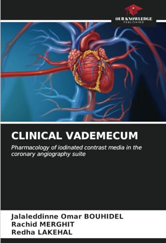 CLINICAL VADEMECUM: Pharmacology of iodinated contrast media in the coronary angiography suite von Our Knowledge Publishing