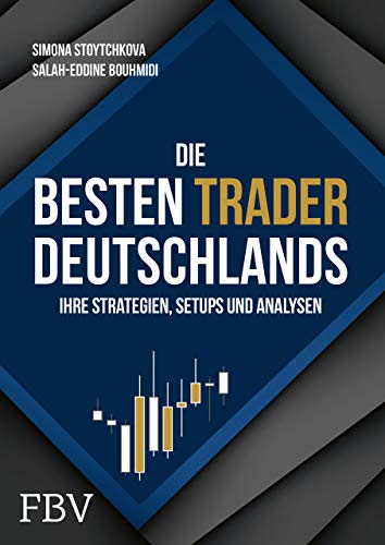 Die besten Trader Deutschlands: Ihre Strategien, Setups und Analysen von Finanzbuch Verlag