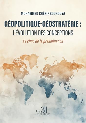 Géopolitique-Géostratégie : L'évolution des conceptions: Le choc de la préeminence von Les trois colonnes
