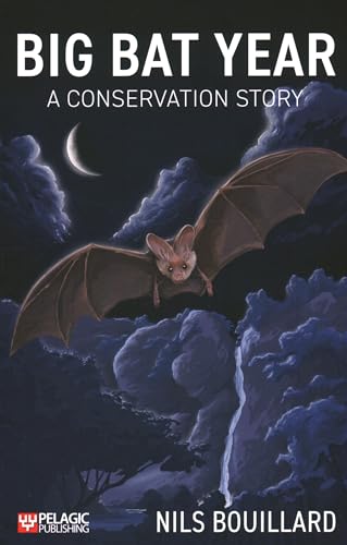 Big Bat Year: A Conservation Story von Pelagic Publishing