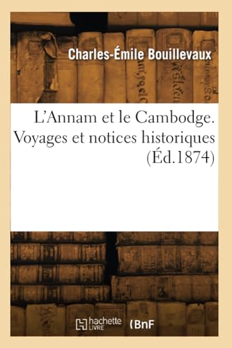L'Annam et le Cambodge. Voyages et notices historiques (Éd.1874) von Hachette Livre BNF