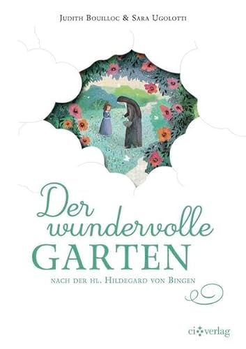 Der wundervolle Garten: nach der hl. Hildegard von Bingen von Christliche Innerlichkeit