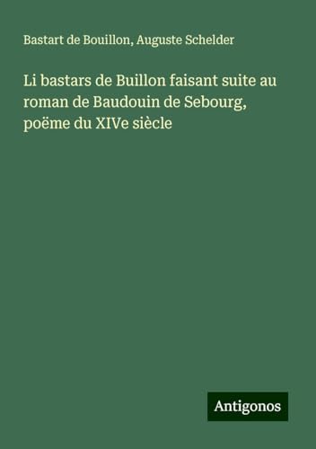 Li bastars de Buillon faisant suite au roman de Baudouin de Sebourg, poëme du XIVe siècle
