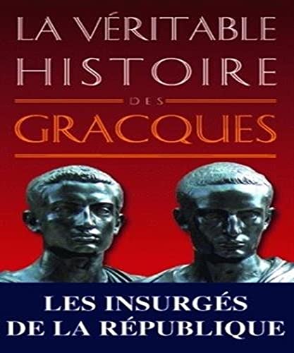 La Veritable Histoire Des Gracques von Les Belles Lettres