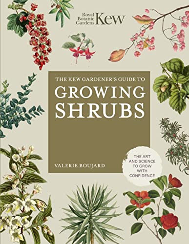 The Kew Gardener's Guide to Growing Shrubs: The Art and Science to Grow with Confidence (Kew Experts)