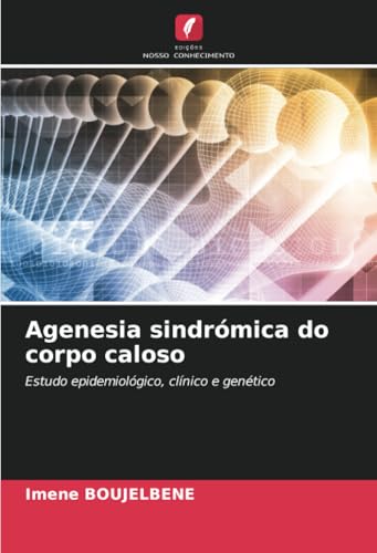 Agenesia sindrómica do corpo caloso: Estudo epidemiológico, clínico e genético von Edições Nosso Conhecimento