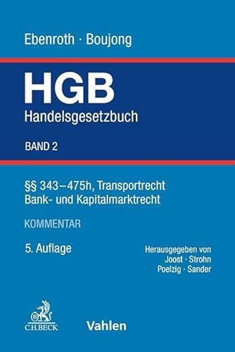 Handelsgesetzbuch Bd. 2: §§ 343-475h, Transportrecht, Bank- und Kapitalmarktrecht Handelsgesetzbuch Bd. 2: §§ 343-475h, Transportrecht, Bank- und Kapitalmarktrecht