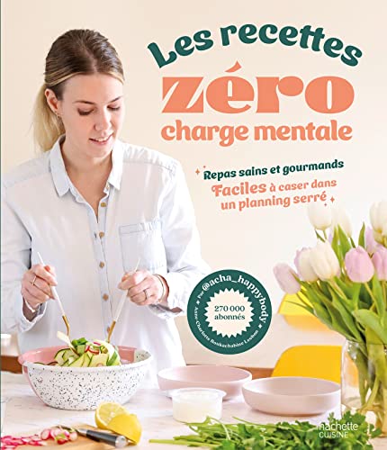 Les recettes zéro charge mentale: Repas sains et gourmands faciles à caser dans un planning serré von HACHETTE PRAT