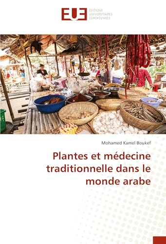 Plantes et médecine traditionnelle dans le monde arabe von Éditions universitaires européennes