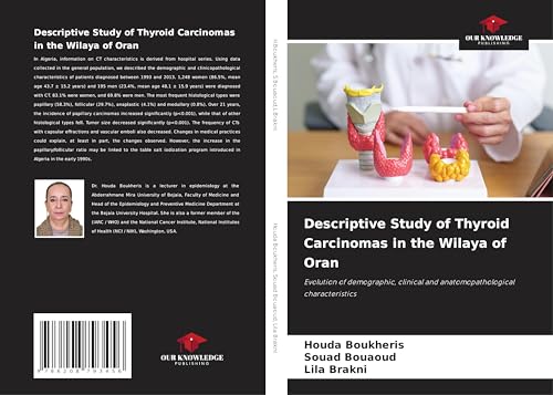 Descriptive Study of Thyroid Carcinomas in the Wilaya of Oran: Evolution of demographic, clinical and anatomopathological characteristics von Our Knowledge Publishing