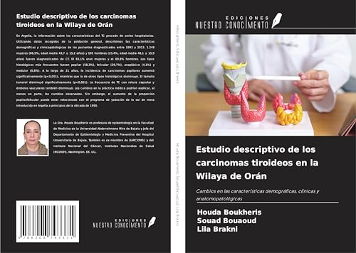 Estudio descriptivo de los carcinomas tiroideos en la Wilaya de Orán: Cambios en las características demográficas, clínicas y anatomopatológicas von Ediciones Nuestro Conocimiento